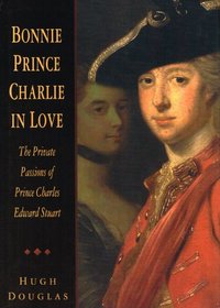Bonnie Prince Charlie in love: The private passions of Prince Charles Edward Stuart