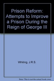 Prison Reform: Attempts to Improve a Prison During the Reign of George III
