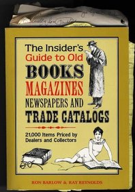The Insiders Guide to Old Books Magazines Newspapers and Trade Catalogs: 21000 Items Priced by Dealers and Collectors