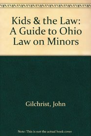 Kids & the Law: A Guide to Ohio Law on Minors (Law for the Layman)