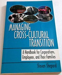 Managing Cross Cultural Transition: A Handbook for Corporations, Employees, and Their Families