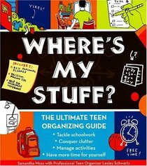 Where's My Stuff?: The Ultimate Teen Organizing Guide