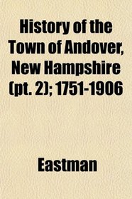 History of the Town of Andover, New Hampshire (pt. 2); 1751-1906
