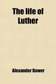 The life of Luther