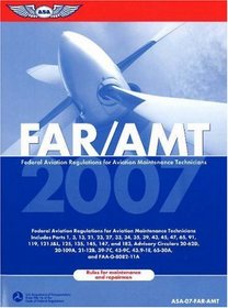 FAR/AMT 2007: Federal Aviation Regulations for Aviation Maintenance Technicians (FAR/AIM series)
