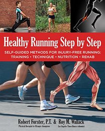 Healthy Running Step by Step: Self-Guided Methods for Injury-Free Running: Training - Technique - Nutrition - Rehab