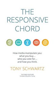 The Responsive Chord: How media manipulates you, what you buy, who you vote for, and how you think.