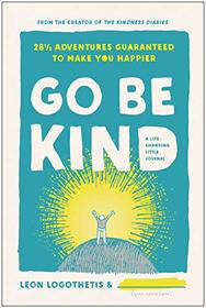 Go Be Kind: 28 1/2 Adventures Guaranteed to Make You Happier