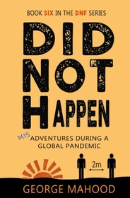 Did Not Happen: Book Six in the DNF Series: Misadventures During a Global Pandemic