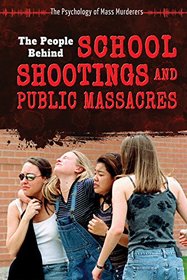 The People Behind School Shootings and Public Massacres (Psychology of Mass Murderers)