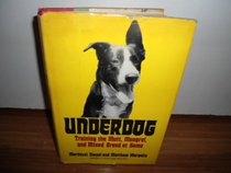 Underdog: Training the Mutt, Mongrel, and Mixed Breed at Home