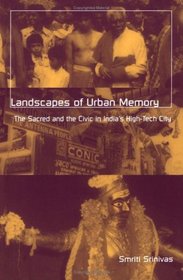 Landscapes of Urban Memory: The Sacred in India's Silicon Valley