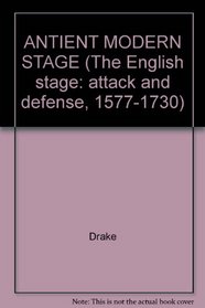 ANTIENT MODERN STAGE (The English stage: attack and defense, 1577-1730)
