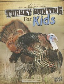 Turkey Hunting for Kids (Into the Great Outdoors)