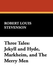 Three Tales: Jekyll and Hyde, Markheim, and The Merry Men
