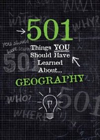 501 Things You Should Have Learned About Geography