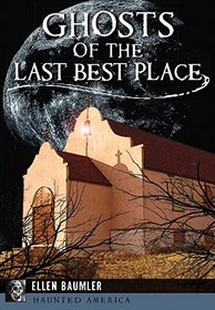 Ghosts of The Last Best Place (Haunted America)