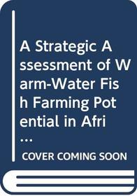 A Strategic Assessment of Warm-Water Fish Farming Potential in Africa (CIFA Technical Paper)