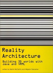 Reality Architecture: Building 3D Worlds In Java and VRML