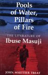 Pools of Water, Pillars of Fire: The Literature of Ibuse Masuji