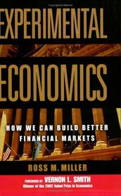Experimental Economics : How We Can Build Better Financial Markets