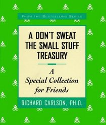 A Don't Sweat the Small Stuff Treasury : A Special Collection for Friends (Don't Sweat the Small Stuff (Hyperion))