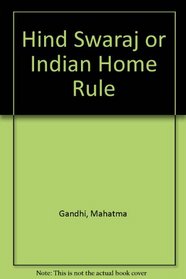 Hind Swaraj or Indian Home Rule