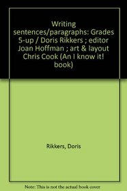 Writing sentences/paragraphs: Grades 5-up / Doris Rikkers ; editor Joan Hoffman ; art & layout Chris Cook (An I know it! book)