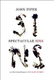 Spectacular Sins (Redesign): And Their Global Purpose in the Glory of Christ