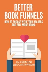 Better Book Funnels: How to Engage With Your Readers and Sell More Books!