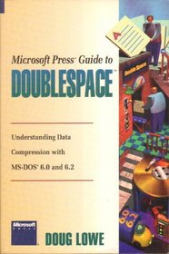Microsoft Press Guide to Doublespace: Understanding Data Compression With MS-DOS 6.0 and 6.2 (Beyond the basics)