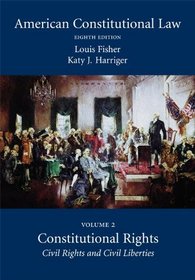American Constitutional Law: Volume Two, Constitutional Rights: Civil Rights and Civil Liberties