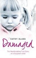 Damaged: The Heartbreaking True Story of a Forgotten Child