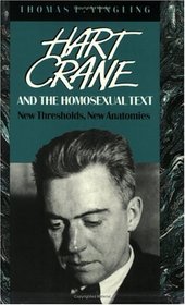 Hart Crane and the Homosexual Text : New Thresholds, New Anatomies