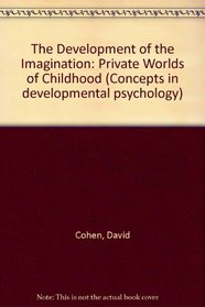 The Development of Imagination: The Private Worlds of Childhood (Concepts in Developmental Psychology)