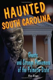 Haunted South Carolina: Ghosts and Strange Phenomena of the Palmetto State (Haunted (Stackpole))