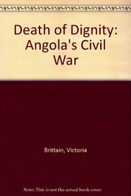 The Death of Dignity: Angola's Civil War