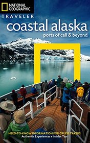 National Geographic Traveler: Coastal Alaska: Ports of Call and Beyond