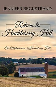 Return to Huckleberry Hill (The Matchmakers of Huckleberry Hill)