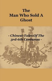 The Man Who Sold A Ghost - Chinese Tales Of The 3rd-6th Centuries