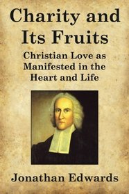 Charity and Its Fruits: Christian Love as Manifested in the Heart and Life