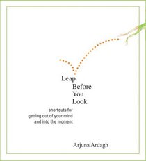 Leap Before You Look: Shortcuts for Getting Out of Your Mind and into the Moment (Audio CD) (Unabridged)