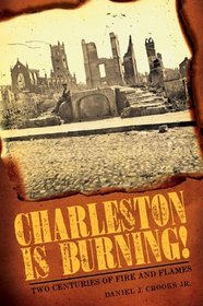 Charleston is Burning! (SC): Two Centuries of Fire and Flames