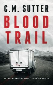 Blood Trail: A Terrifying FBI Kidnap Thriller (FBI Agent Jade Monroe Live or Die Series)