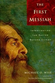 The First Messiah: Investigating the Savior Before Jesus
