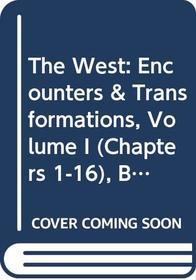 The West: Encounters & Transformations, Volume I (Chapters 1-16), Books a la Carte Edition