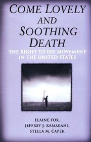 Come Lovely and Soothing Death: The Right to Die Movement in the United States (Social Movements Past and Present)