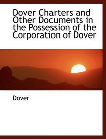 Dover Charters and Other Documents in the Possession of the Corporation of Dover