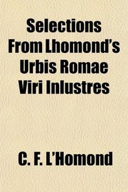 Selections From Lhomond's Urbis Romae Viri Inlustres