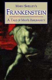 Frankenstein: A Tale of Man's Inhumanity